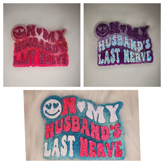 On my husband's last nerve